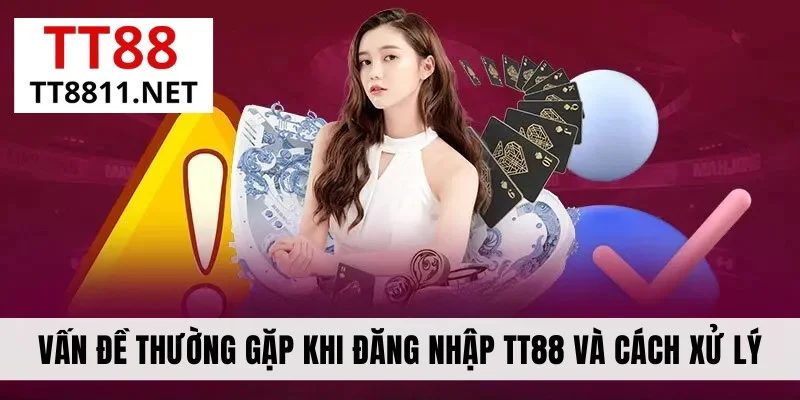 Vấn đề thường gặp khi đăng nhập TT88 và cách xử lý